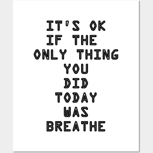 It's OK If The Only Thing You Did Today Was Breathe Posters and Art